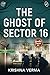 The Ghost of Sector- 16