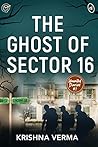 The Ghost of Sector- 16 The Ghost of Sector- 16