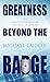 Greatness Beyond the Badge: The Three Key Principles for Self-Awareness