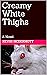 Creamy White Thighs: A Novel