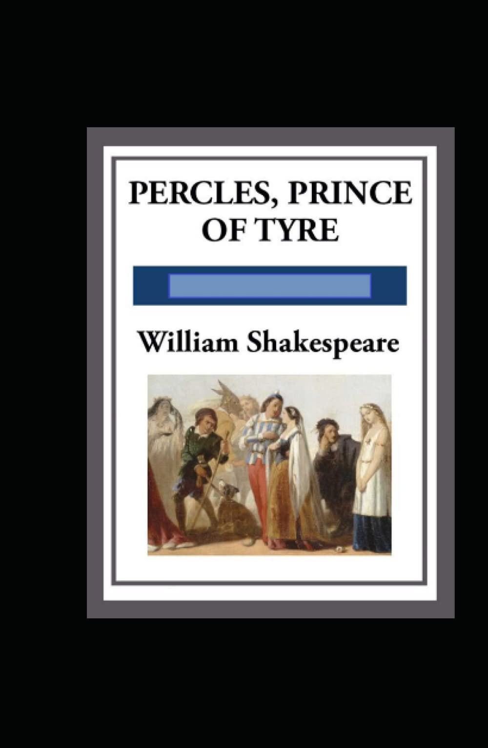 The Pericles, Prince of Tyre : A shakespeare's classic illustrated edition