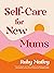 Self-Care for New Mums by Ruby Matley