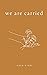 We Are Carried (Sara Rian Books)