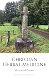 Christian Herbal Medicine, the History and Practice