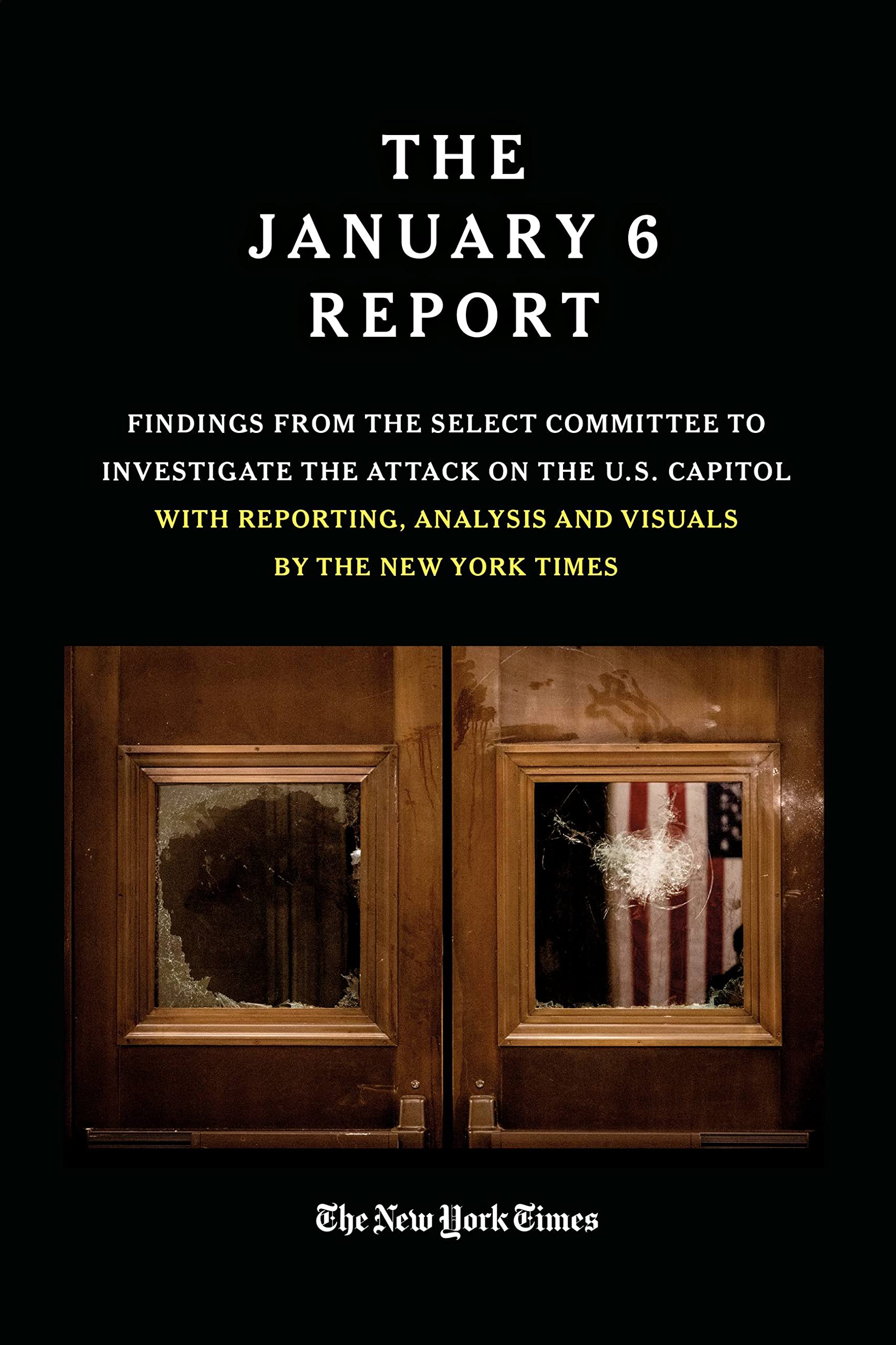The January 6 Report: Findings from the Select Committee to Investigate the Attack on the U.S. Capitol with Reporting, Analysis and Visuals by The New York Times (Kindle Edition)