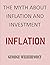 INFLATION: THE MYTH ABOUT INFLATION AND INVESTMENT