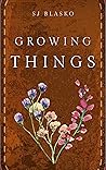 Growing Things by S.J. Blasko