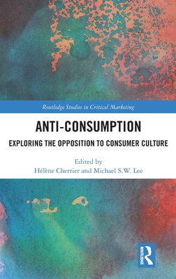 Anti-Consumption (Routledge Studies in Critical Marketing)