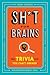 Sh*t for Brains: Trivia You...