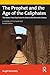 The Prophet and the Age of the Caliphates (A History of the Near East)