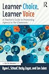 Learner Choice, Learner Voice: A Teacher’s Guide to Promoting Agency in the Classroom