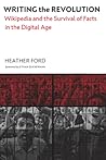 Writing the Revolution: Wikipedia and the Survival of Facts in the Digital Age