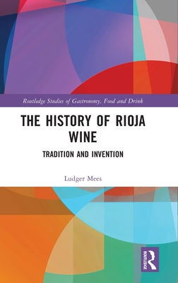 The History of Rioja Wine (Routledge Studies of Gastronomy, Food and Drink)