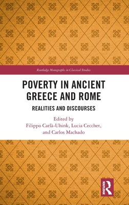 Poverty in Ancient Greece and Rome: Realities and Discourses (Routledge Monographs in Classical Studies)
