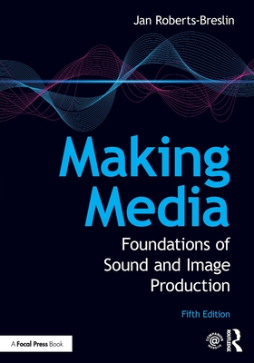 Making Media: Foundations of Sound and Image Production by Jan Roberts-Breslin book cover