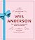 Wes Anderson: The Iconic Filmmaker and His Work - Unofficial and Unauthorised