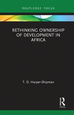 Rethinking Ownership of Development in Africa (Routledge Studies in African Development)