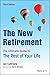 The New Retirement: The Ultimate Guide to the Rest of Your Life