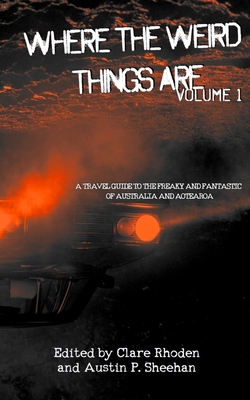 Where the Weird Things Are: A Travel Guide to the Freaky and Fantastic of Australia and Aotearoa