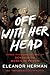Off with Her Head: Three Thousand Years of Demonizing Women in Power