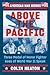 Above the Pacific Three Medal of Honor Fighter Aces of World War II Speak by Colin Heaton