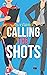 Calling the Shots (Out on t...