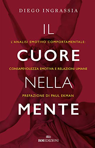 Il cuore nella mente: L'analisi emotivo comportamentale: consapevolezza emotiva e relazioni umane