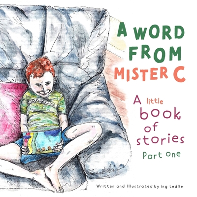 A Word from Mister C A little book of stories: Part one (Mister C Book Series)
