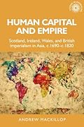 Human Capital and Empire: Scotland, Ireland, Wales and British Imperialism in Asia, c.1690 - c.1820