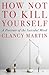 How Not to Kill Yourself: A...
