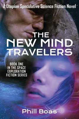 The New Mind Travelers: A Utopian Speculative Science Fiction Novel (Space Exploration Fiction)