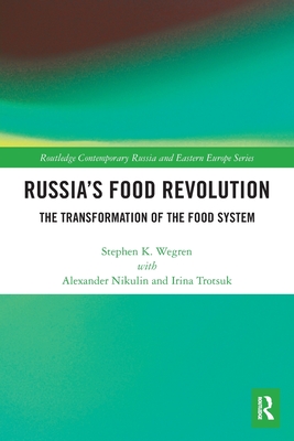 Russia's Food Revolution: The Transformation of the Food System (Routledge Contemporary Russia and Eastern Europe Series)