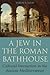 A Jew in the Roman Bathhouse: Cultural Interaction in the Ancient Mediterranean
