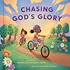 Chasing God's Glory by Dorina K. Lazo Gilmore-Young