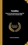 Tertullien: Étude Sur Ses Sentiments À L'égard De L'empire Et De La Société Civile (French Edition)