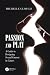 Passion and Play: A Guide t...