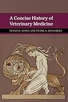 A Concise History of Veterinary Medicine (New Approaches to the History of Science and Medicine)