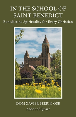 In the School of Saint Benedict: Benedictine Spirituality for Every Christian: Benedictine Spirituality for all Christians (Paperback)
