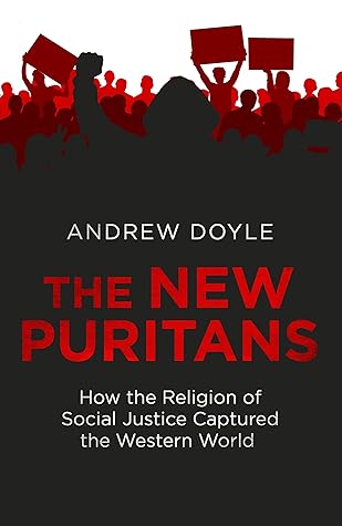 The New Puritans: How the Religion of Social Justice Captured the Western World