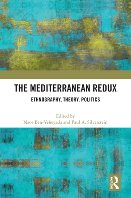 The Mediterranean Redux: Ethnography, Theory, Politics
