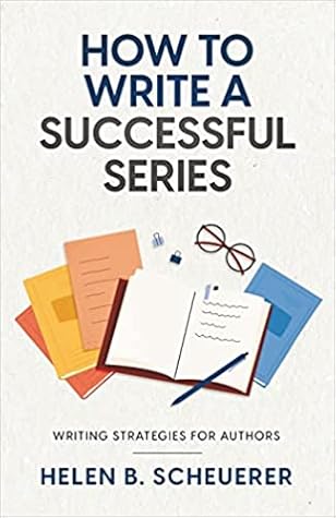 How To Write A Successful Series: Writing Strategies For Authors (Books For Career Authors)