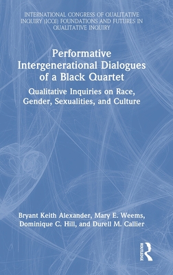 Performative Intergenerational Dialogues of a Black Quartet (International Congress of Qualitative Inquiry (ICQI) Foundations and Futures in Qualitative Inquiry)
