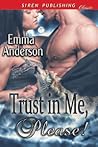Trust in Me, Please! by Emma  Anderson
