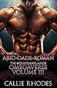 The Boundarylands Omegaverse, Volume 3: Aric-Cade-Roman