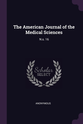The American Journal of the Medical Sciences: N.s. 16