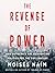 The Revenge of Power: The Global Assault on Democracy and How to Defeat It