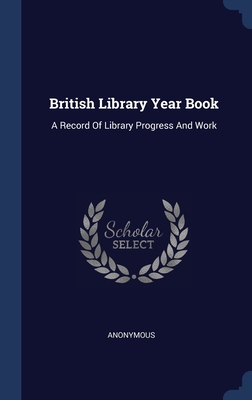 British Library Year Book: A Record Of Library Progress And Work