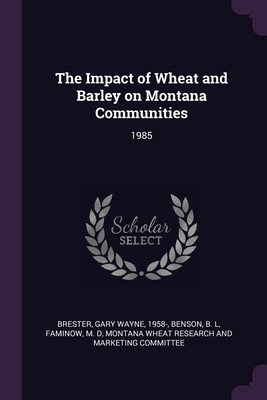 The Impact of Wheat and Barley on Montana Communities: 1985