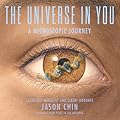 The Universe in You: A Microscopic Journey