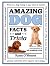 Amazing Dog Facts and Trivia: A canine compendium of tail-wagging trivia (Volume 1) (Amazing Facts & Trivia, 1)